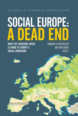Social Europe: A Dead End: What the eurozone crisis is doing to Europe's social dimension (4) (Studies in European Cooperation)