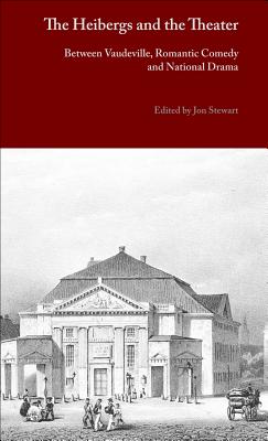 Image for THE HEIBERGS AND THE THEATER Between Vaudeville, Romantic Comedy and National Drama THE HEIBERGS AND THE THEATER Between Vaudeville, Romantic Comedy and National Drama