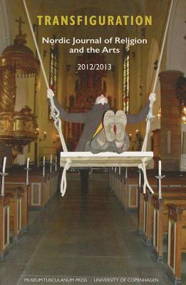 Transfiguration: Nordic Journal of Religion and the Arts 2013