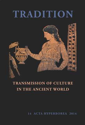 Tradition: Transmission of Culture in the Ancient World (Acta Hyperborea)