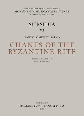 Chants of the Byzantine Rite: The Italo-Albanian Tradition in Sicily: Canti Ecclesiastici della Tradizione Italo-Albanese in Sicilia (Monumenta Musicae Byzantinae, Subsidia)