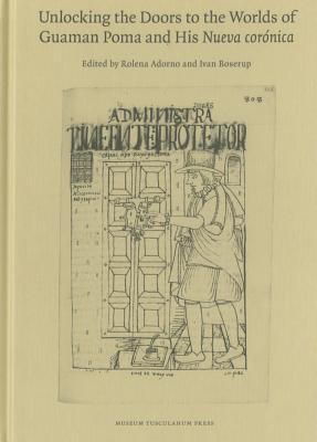Unlocking the Doors to the Worlds of Guaman Poma and His Nueva cornica (Danish Humanist Text and Studies)