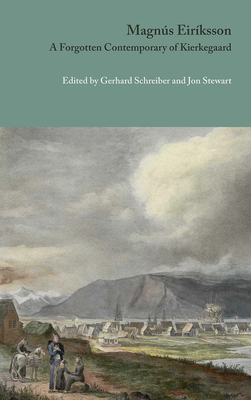 Magns Eirksson: A Forgotten Contemporary of Kierkegaard (Danish Golden Age Studies)