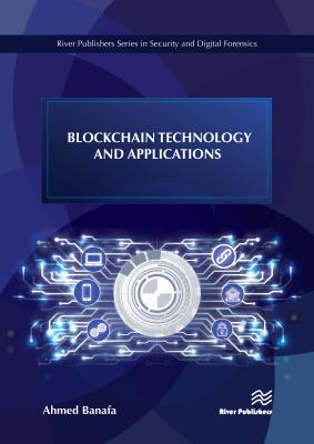 Blockchain Technology and Applications (River Publishers Series in Security and Digital Forensics)