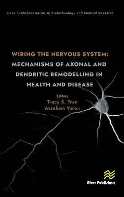 Wiring the Nervous System: Mechanisms of Axonal and Dendritic Remodelling in Health and Disease (River Publishers Series in Biotechnology and Medical Research)