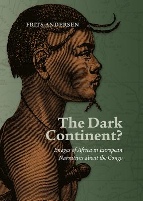Image for The Dark Continent?: Images of Africa in European Narratives about the Congo [Hardcover] Andersen, Frits