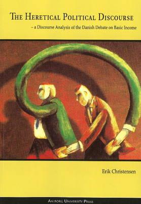 The Heretical Political Discourse: a Discourse Analysis of the Danish Debate on Basic Income
