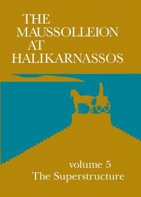 The Maussolleion at Halikarnassos. Reports of the Danish Archaeological Expedition to Bodrum: 6. Subterranean and pre-Maussollan structures on the . (Jysk Arkologisk Selskabs Skrifter)