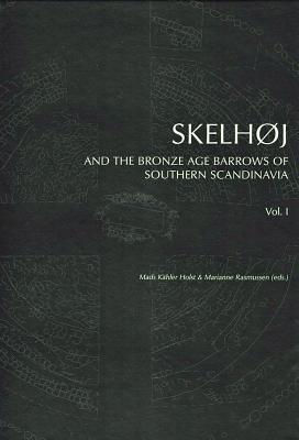 Skelhoj and the Bronze Age Barrows of Southern Scandinavia: The Bronze Age Barrows of Southern Scandinavia (Jutland Archaeological Society Publications) [Hardcover] Kristiansen, Soren Munch; Heinemeier, Jan; Holst, Mads Khler and Rasmussen, Marianne