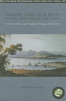 Trade And Society in the Straits of Melaka: Dutch Melaka And English Penang, 1780-1830 (Nias-Nordic Institute of Asian Studies Monograph Series)
