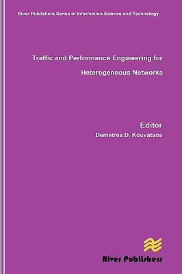 Traffic and Performance Engineering for Heterogeneous Networks (River Publishers Series in Information Science and Technology)