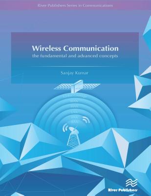 Wireless Communication-the fundamental and advanced concepts (River Publishers Series in Communications)