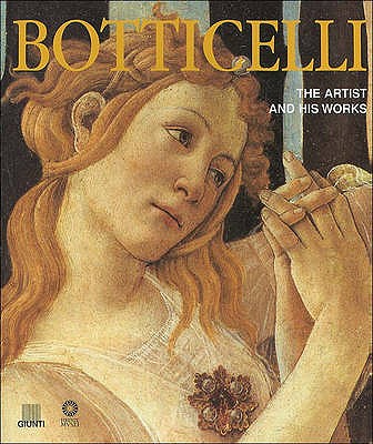 Botticelli: The Artist & His Works. Silvia Malaguzzi