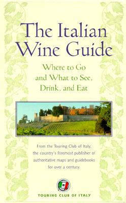 Image for The Italian Wine Guide: Where to Go and What to See, Drink, and Eat (Dolce Vita)