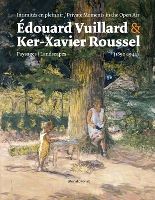 douard Vuillard & Ker-Xavier Roussel: Private Moments in the Open Air: Landscapes (18901944)