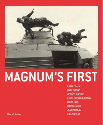 Magnum's First: Robert Capa, Marc Riboud, Werner Bischof, Henri Cartier-Bresson, Ernst Haas, Erich Lessing, Jean Marquis, Inge Morath