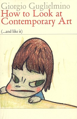 How to Look at Contemporary Art (and Like It): 66 Works from 1970 to 2008 (Eyewitnesses to Art)