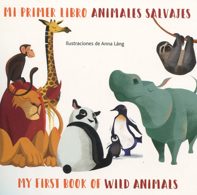 Mi Primer Libro Animales Salvajes/My First Book Of Wild Animals (My First Book of Animals Bilingual) (English and Spanish Edition)
