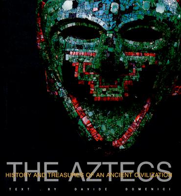 The Aztecs: History and Treasures of an Ancient Civilization