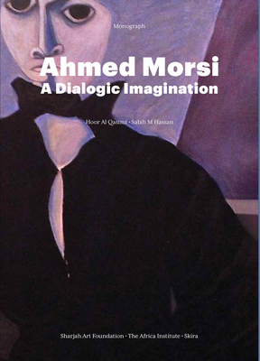 Ahmed Morsi: A Dialogic Imagination (Monograph)