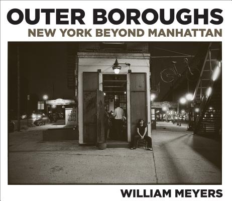 William Meyers: Outer Boroughs: New York Beyond Manhattan