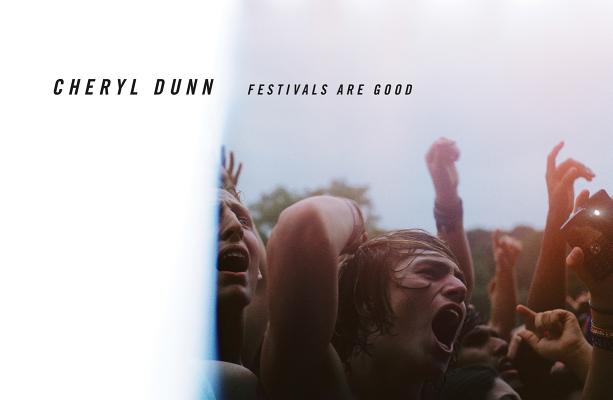 Cheryl Dunn: Festivals Are Good