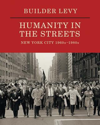 Builder Levy: Humanity in the Streets: New York City 1960s1980s