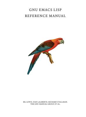GNU Emacs Lisp Reference Manual Image for GNU Emacs Lisp Reference Manual