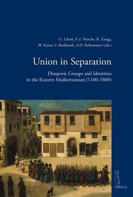 Union in Separation: Diasporic Groups and Identities in the Eastern Mediterranean (1100-1800) (Viella Historical Research) Arbel, Benjamin; Beihammer, Alexander; Bonneaud, Pierre; Borner, Lars; Burkhardt, Stefan; Calafat, Guillaume; Caracausi, Andrea; Carr, Mike; Caselli, Cristian; Cecchini, Isabell