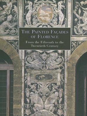 Image for Painted Facades of Florence: XV-XIX Centuries Painted Facades of Florence: XV-XIX Centuries
