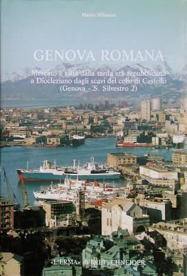 Genova Romana: Mercato E Citta Dalla Tarda Eta Repubblicana a Diocleziano Dagli Scavi Del Colle Di Castello (Genova - S.silvestro 2) (Studia Archaeologica) (Italian Edition)
