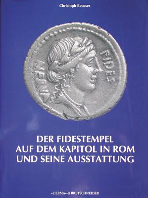 DER FIDESTEMPEL AUF DEM KAPITOL IN ROM UND SEINE AUSSTATTUNG; Ein Beitrag zu den Ausgrabungen an der Via del mare und um das kapitol 1926-1943.