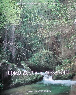 Uomo acqua e paesaggio: Atti dell'Incontro di studio: Irreggimentazione delle acque e trasformazione del paesaggio antico. S. Maria Capua Vetere, . Antica. Supplementi, 2) (Italian Edition)