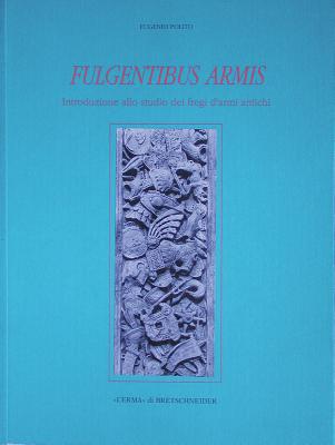 FULGENTIBUS ARMIS Introduzione Allo Studio Dei Fregi D'Armi Antichi