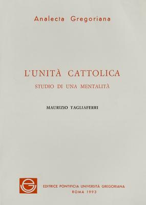 L'Unita Cattolica: Studio Di Una Mentalita' (Analecta Gregoriana) (Italian Edition)