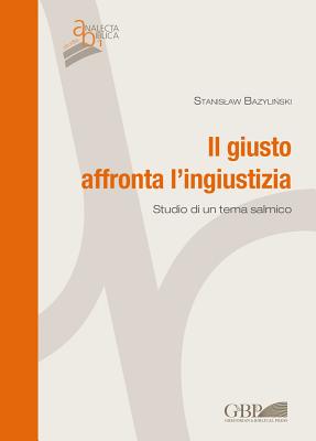 Il Giusto Affronta l'Ingiustizia: Studio Di Un Tema Salmico (Analecta Biblica Studia)