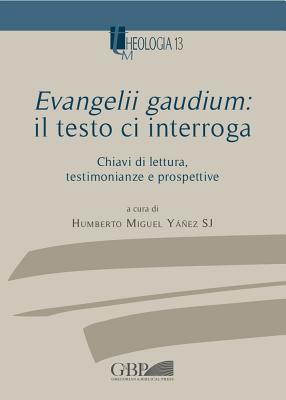Evangelii Gaudium Il testo ci interroga: Chiavi di lettura, testimonianze e prospettive (Theologia) (Italian Edition)