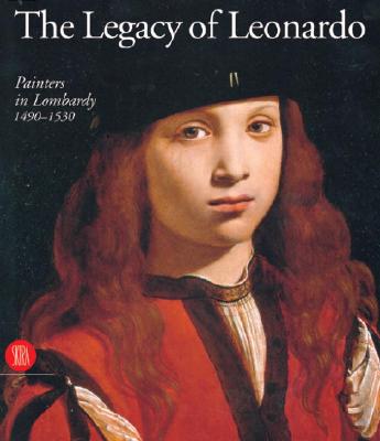 The Legacy Of Leonardo: Painters In Lombardy 1490-1530