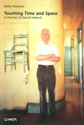 Touching Time And Space: A Portrait Of David Ireland