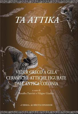 Image for TA ATTIKA Veder Greco a Gela Ceramiche Attiche Figurate Dell'antica Colonia. Catalogo Della Mostra TA ATTIKA Veder Greco a Gela Ceramiche Attiche Figurate Dell'antica Colonia. Catalogo Della Mostra