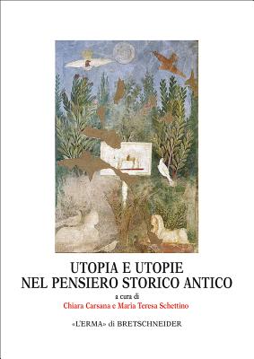 Utopia E Utopie Nel Pensiero Storico Antico: 30 (Monografie del Centro Ricerche Di Documentazione Sull'antich)