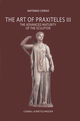 THE ART OF PRAXITELES III The Advanced Maturity of the Sculptor