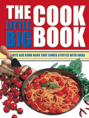 The Little Big Cook Book: The Bite Size Cook Book That Comes Stuffed with Ideas (Little Big Book of . . . Series)