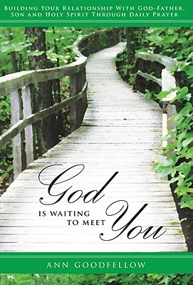 God Is Waiting to Meet You: Building Your Relationship With God Father, Son, and Holy Spirit Through Daily Prayer