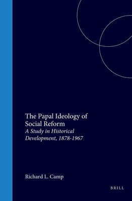 The Papal Ideology of Social Reform: A Study in Historical Development 1878-1967