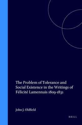 The Problem of Tolerance and Social Existence in the Writings of Flicit Lamennais 1809-1831 (Studies in the History of Christian Traditions, 7)