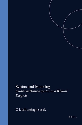 Oudtestamentische Studien: Deel XVIII, Syntax and Meaning, Studies in Hebrew Syntax and Biblical Exegis