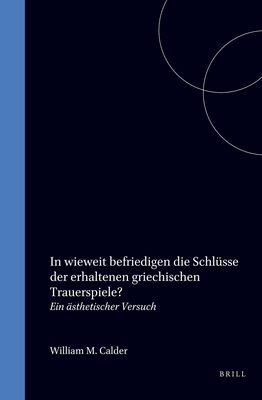 In wieweit befriedigen die Schlusse der erhaltenen griechischen Trauerspiele: Ein asthetischer Versuch (Dutch Edition)