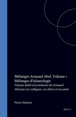 Melanges d'islamologie: Volume dedie a la memoire de Armand Abel par ses collegues, ses eleves et ses amis (French Edition)