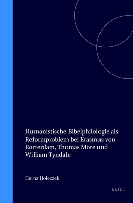 Humanistische Bibelphilologie Als Reformproblem Bei Erasmus Von Rotterdam, Thomas More Und William Tyndale (Studies in the History of Christian Thought)